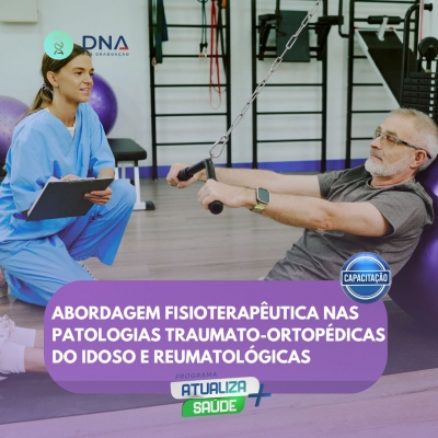 Abordagem Fisioterapêutica nas Patologias Traumato-Ortopédicas do Idoso e Reumatológicas 
