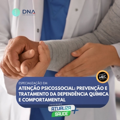 Atenção Psicossocial: Prevenção e Tratamento da Dependência Química e Comportamental