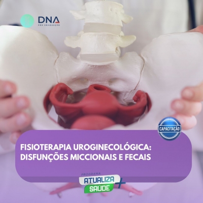 Fisioterapia Uroginecológica: Disfunções Miccionais e Fecais 